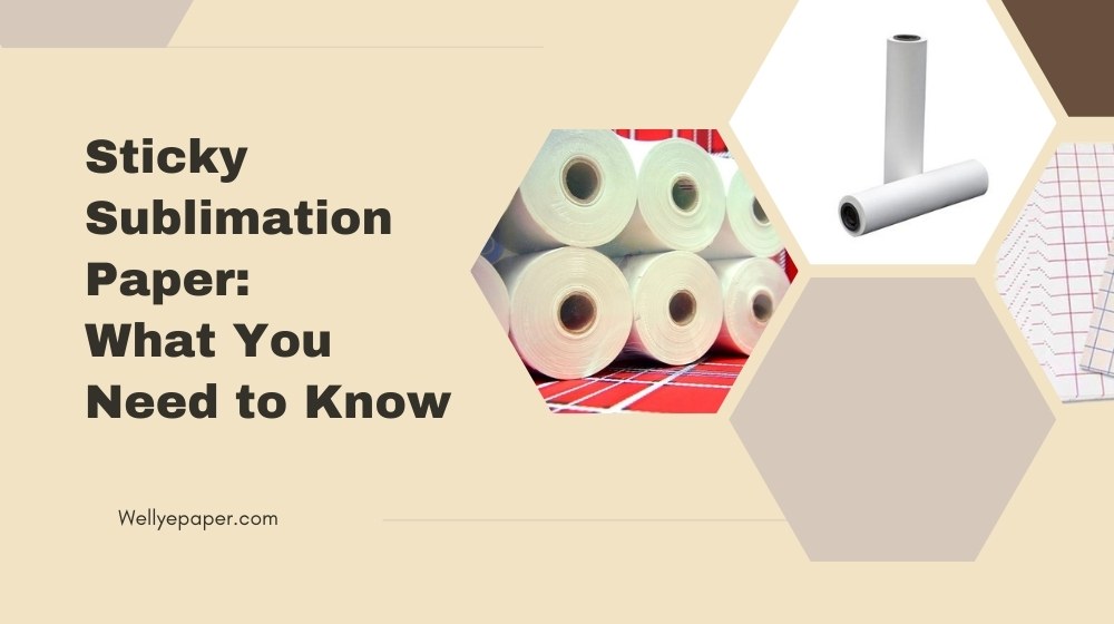 Sticky Sublimation Paper What You Need to Know