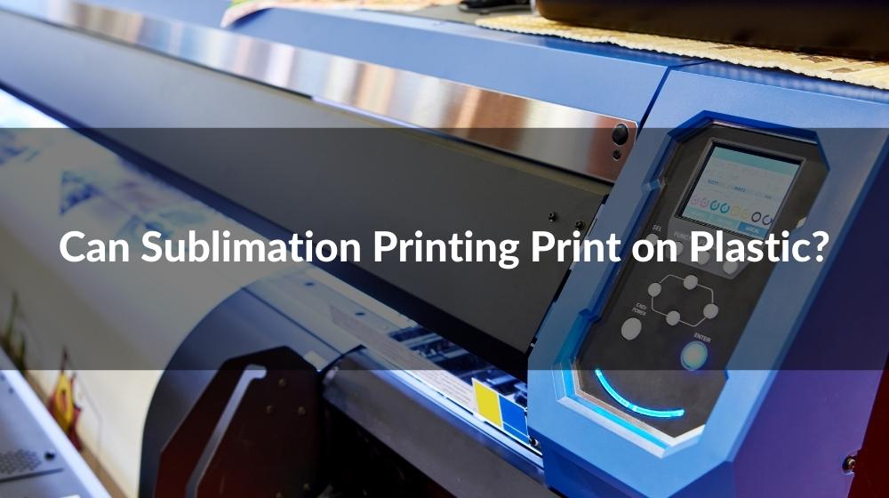 Can Sublimation Printing on Plastic?