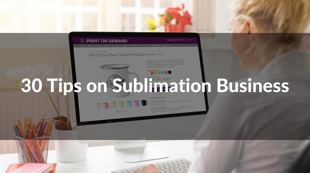 30 Tips on Sublimation Business