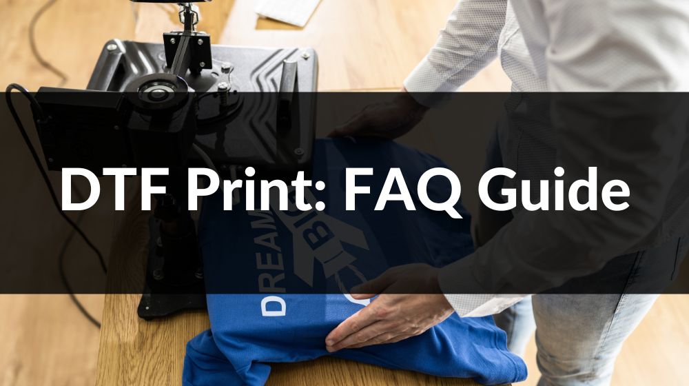 DTF Print FAQ Guide