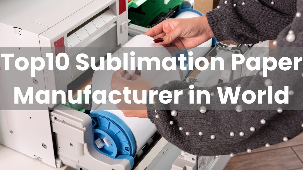 Top10 Sublimation Paper Manufacturer in World Wellye