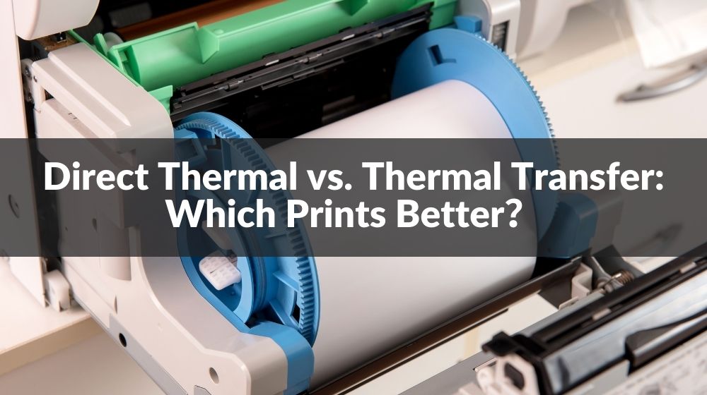 The Difference Between Direct Thermal vs Thermal Transfer Printers